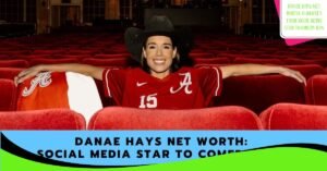 Danae Hays Net Worth: A Journey from Social Media Star to Comedy Icon