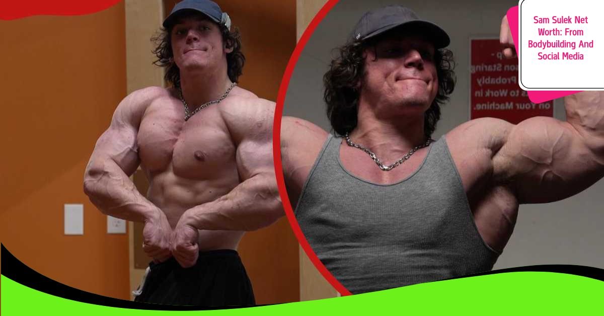 Sam Sulek Net Worth: From Bodybuilding And Social Media