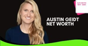 Austin Geidt Net Worth – Update