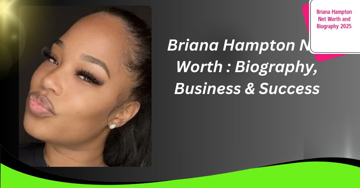 Briana Hampton Net Worth and Biography 2025