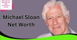 Michael Sloan Net Worth: Wife, Age, Height, Professional Life, And More