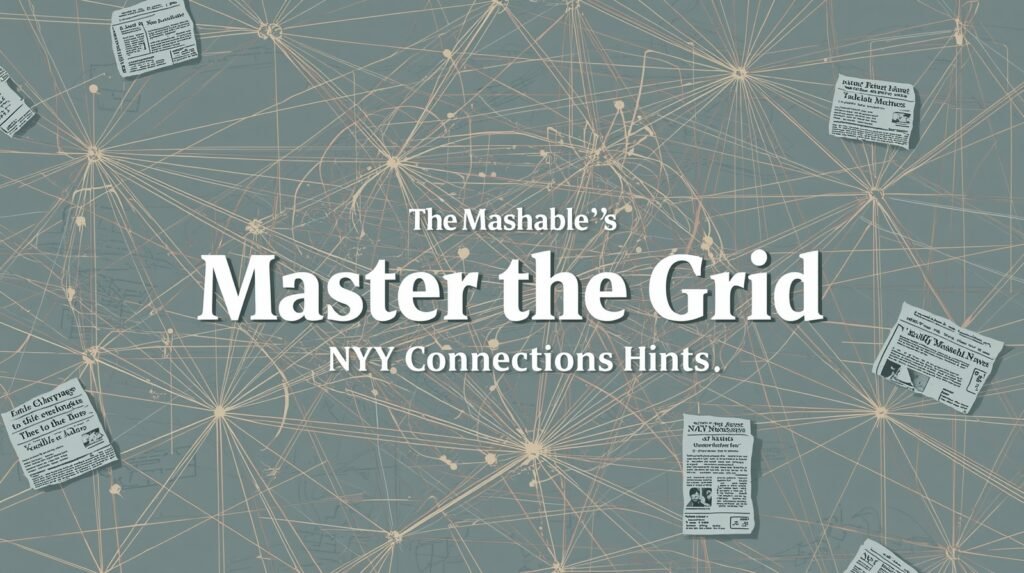Master the Grid: The Ultimate Guide to Mashable's NYT Connections Hints